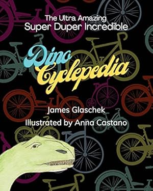Seller image for The Ultra Amazing Super Duper Incredible Dino Cyclepedia for sale by Reliant Bookstore