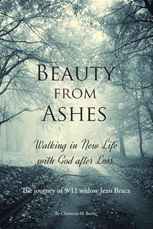 Seller image for Beauty from Ashes: Walking in New Life with God After Loss for sale by GreatBookPrices