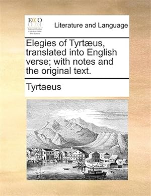 Image du vendeur pour Elegies Of Tyrtus, Translated Into Engl mis en vente par GreatBookPrices