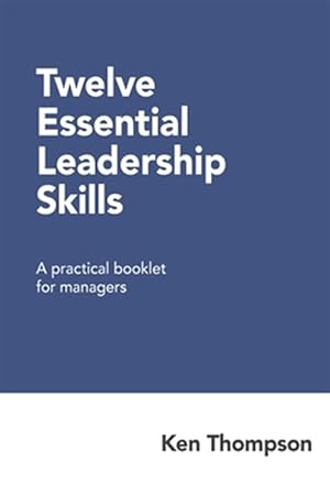Seller image for Twelve Essential Leadership Skills: A practical booklet for managers for sale by GreatBookPrices