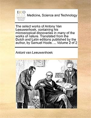 Image du vendeur pour The Select Works Of Antony Van Leeuwenho mis en vente par GreatBookPrices