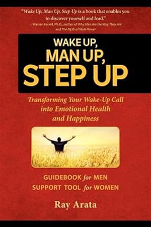 Seller image for Wake Up, Man Up, Step Up: Transforming Your Wake-Up Call Into Emotional Health and Happiness for sale by GreatBookPrices