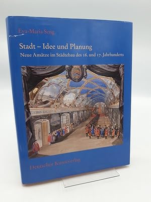 Stadt - Idee und Planung Neue Ansätze im Städtebau des 16. und 17. Jahrhunderts