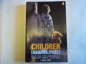 Seller image for Children, endangered species?: How the needs of New Zealand children are being seriously neglected : a call for action for sale by Carmarthenshire Rare Books