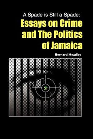 Seller image for Spade Is Still a Spade : Essays on Crime And the Politics of Jamaica for sale by GreatBookPrices
