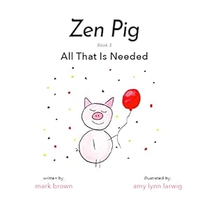Imagen del vendedor de Zen Pig: All That Is Needed - A Childrens Book About Gratitude for Ages 3-8, Discover How A Little Thankful Spot Each Day Leads to Empathy, Kindness, & Happiness - Kids Book About Gratitude a la venta por Reliant Bookstore