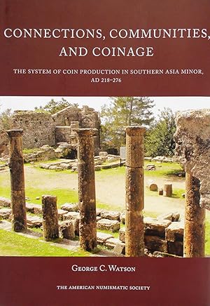 CONNECTIONS, COMMUNITIES, AND COINAGE: THE SYSTEM OF COIN PRODUCTION IN SOUTHERN ASIA MINOR, AD 2...