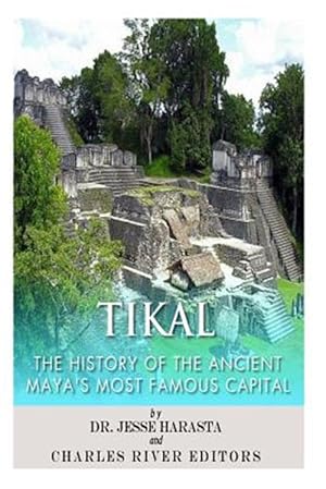 Seller image for Tikal : The History of the Ancient Maya?s Famous Capital for sale by GreatBookPrices