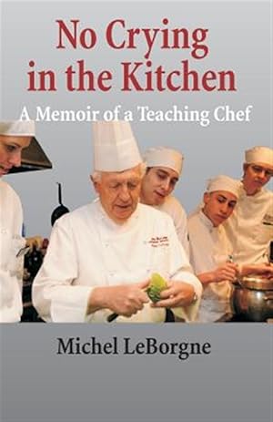 Seller image for No Crying in the Kitchen: A Memoir of a Teaching Chef for sale by GreatBookPrices