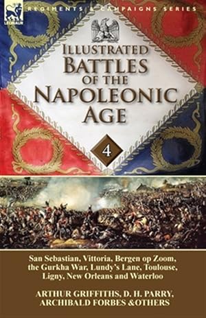 Bild des Verkufers fr Illustrated Battles of the Napoleonic Age-Volume 4: San Sebastian, Vittoria, the Pyrenees, Bergen op Zoom, the Gurkha War, Lundy's Lane, Toulouse, Lig zum Verkauf von GreatBookPrices