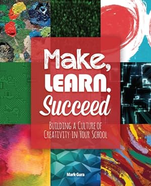 Seller image for Make, Learn, Succeed : Building a Culture of Creativity in Your School for sale by GreatBookPrices