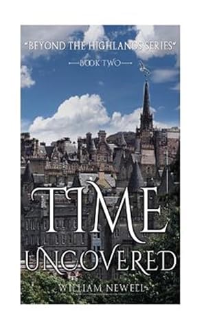 Image du vendeur pour Time Uncovered : A Scottish Historical Time Travel Tale mis en vente par GreatBookPrices