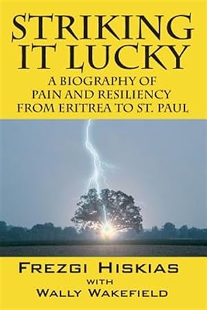 Bild des Verkufers fr Striking it Lucky: A Biography Of Pain And Resilience From Eritrea To St. Paul zum Verkauf von GreatBookPrices