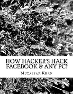 Image du vendeur pour How Hacker's Hack Facebook & Any PC? mis en vente par GreatBookPrices