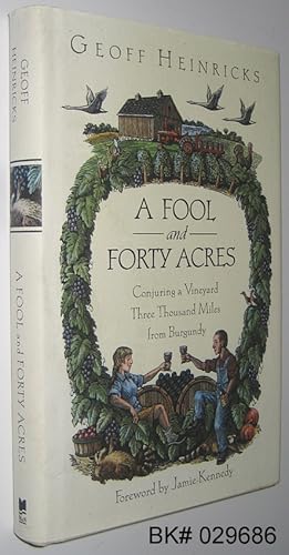 A Fool and Forty Acres: Conjuring a Vineyard Three Thousand Miles from Burgundy