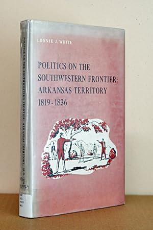 Seller image for Politics on the SW Frontier: Arkansas Territory 1819-1836 for sale by Beaver Bridge Books
