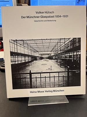 Bild des Verkufers fr Der Mnchner Glaspalast 1854 - 1931. Geschichte und Bedeutung. zum Verkauf von Antiquariat Hecht