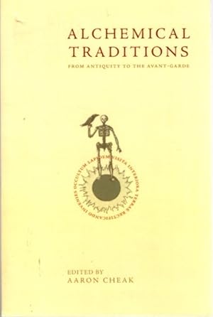 ALCHEMICAL TRADITIONS: From Antiquity to the Avant-Garde