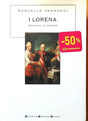 Vannucci Marcello I Lorena granduchi di Toscana dal settecento illuminista allunità dItalia. Av...