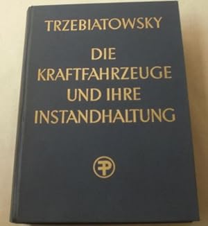 Die Kraftfahrzeuge und ihre Instandhaltung. Ein Lehr- und Nachschlagebuch für Kraftfahrzeughandwe...