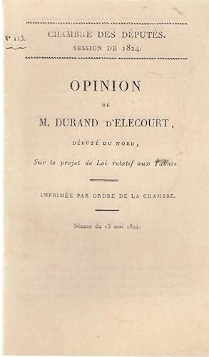 Seller image for Chambre des Dputs. Session de 1824. Opinion de M. Durand d'lecourt sur le projet de loi relatif aux tabacs . Sance du 13 mai 1824. for sale by PRISCA