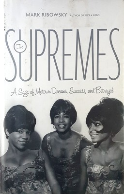 Supremes: A Saga Of Motown Dreams, Success, And Betrayal