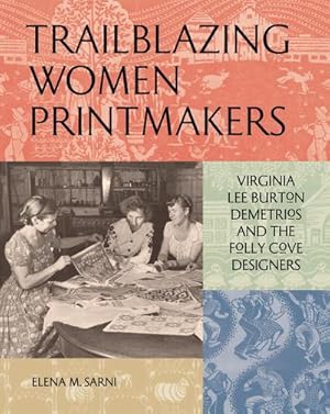 Bild des Verkufers fr Trailblazing Women Printmakers : Virginia Lee Burton Demetrios and the Folly Cove Designers zum Verkauf von AHA-BUCH GmbH