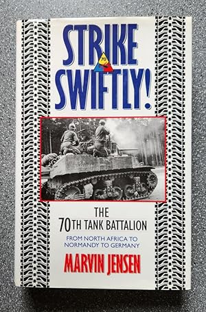 Strike Swiftly!: The 70th Tank Battalion from North Africa to Normandy to Germany