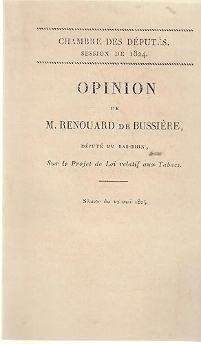 Seller image for Chambre des Dputs. Session de 1824. Opinion de M. Renouard de Bussire sur le projet de loi relatif aux tabacs. Sance du 12 mai 1824. for sale by PRISCA