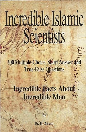 Seller image for Incredible Islamic Scientists : 500 Multiple-Choice, Short Answer and True-False Questions for sale by Joseph Burridge Books