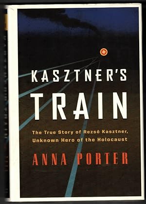Seller image for KASZTNER'S TRAIN: The True Story of Rezso Kaztner, Unknown Hero of the Holocaust for sale by Ainsworth Books ( IOBA)