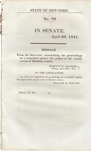 Image du vendeur pour In Senate, April 20, 1841. State of New York. Message from the Governor, transmitting the proceedings on a complaint against the judges of the county courts of Madison county. mis en vente par PRISCA