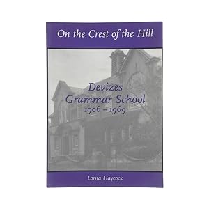 Seller image for On The Crest Of The Hill Devizes Grammar School 1906-1969, Signed for sale by Riveting Books