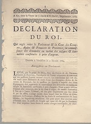 Image du vendeur pour Dclaration du Roi, Qui rgle entre le Parlement & la Cour des Comptes, Aides & Finances de Provence, la connaissances des demandes en rachat des tches et banalits constitues  prix d'Argent. Donne  Versailles le 3 Fvrier 1764. Enregistre au Parlement. mis en vente par PRISCA