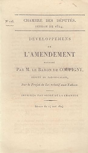 Seller image for Chambre des Dputs. Session de 1824. Dveloppemens de l'amendement propos par M. le Baron de Coupigny, . sur le projet de loi relatif aux tabacs . Sance du 14 mai 1824. for sale by PRISCA