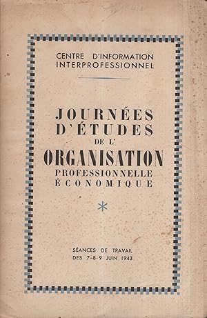 Immagine del venditore per Centre d'Information Interprofessionnel. - Journes d'tudes de l'Organisation Professionnelle conomique. - Sances de Travail des 7-8-9 Juin 1943. venduto da PRISCA