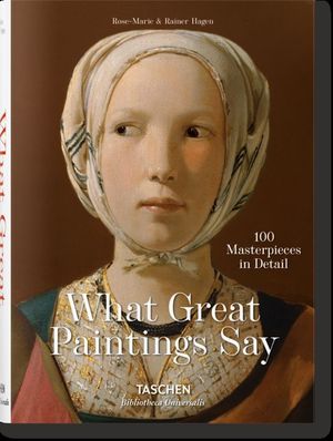 WHAT GREAT PAINTINGS SAY. 100 MASTERPIECES IN DETAIL