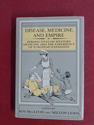 Disease, Medicine, and Empire. Perspectives on Western Medicine and the Experience of European Ex...