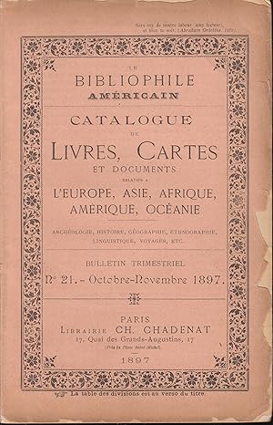 Seller image for Le Bibliophile Amricain - Catalogue de Livres, Cartes et Documents relatifs  l'Europe, Asie, Afrique, Amrique, Ocanie. - Archologie, Histoire, Gographie, Ethnographie, Linguistique, Voyages, etc. - Bulletin trimestriel N 21 - Octobre/Novembre 1897. for sale by PRISCA