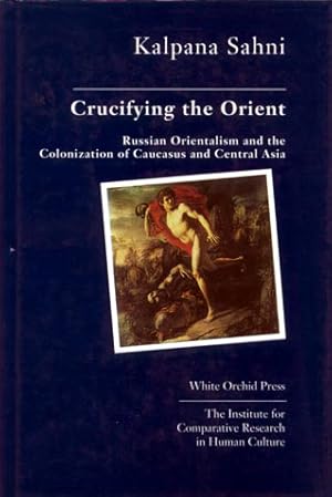 Seller image for Crucifying the Orient: The Colonization of Caucasus and Central Asia for sale by Orchid Press