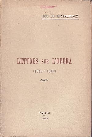 Immagine del venditore per Duc de Montmorency. Lettres sur l'Opra (1840-1842) [crites par de La Baume]. venduto da PRISCA