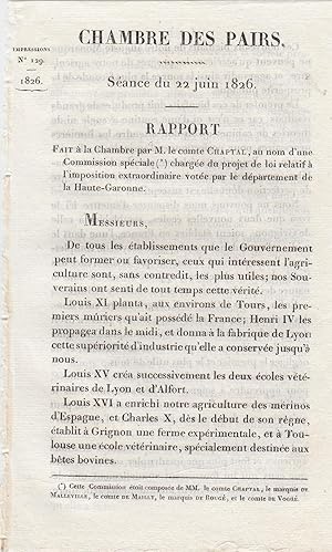 Seller image for Chambre des Pairs. Sance du 22 juin 1826. Rapport fait . par M. le Cte Chaptal, au nom d'une commission spciale charge du projet de loi relatif  l'imposition extraordinaire vote par le dpartement de la Haute-Garonne. for sale by PRISCA
