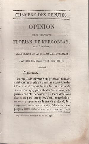 Image du vendeur pour Chambre des Dputs. - Opinion de M. le Comte Florian de Kergorlay, Dput de l'Oise, sur le Projet de Loi relatif aux Dotations, prononce dans la sance du 23 mai 1821. mis en vente par PRISCA