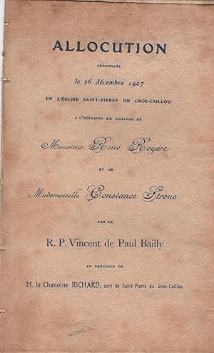 Bild des Verkufers fr Allocution prononc le 26 dcembre 1907 en l'glise Saint-Pierre du Gros-Caillou  l'occasion du Mariage de Monsieur Ren Royre et de Mademoiselle Constance Strous par le R. P. Vincent de Paul Bailly en prsence de M. le Chanoine Richard, cur de Saint-Pierre du Gros-Caillou. zum Verkauf von PRISCA