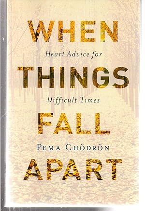 When Things Fall Apart: Heart Advice for Difficult Times