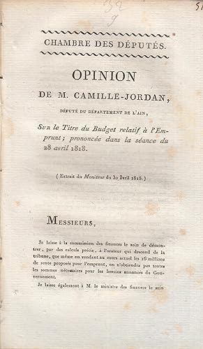 Imagen del vendedor de Chambre des Dputs - Opinion de M. Camille-Jordan, Dput du Dpartement de l'Ain, sur le Titre du Budget relatif  l'Emprunt ; prononce dans la sance du 28 avril 1818. a la venta por PRISCA