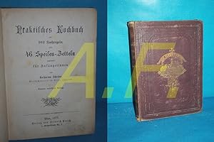 Bild des Verkufers fr Praktisches Kochbuch mit 962 Kochregeln und 46 Speisen-Zetteln gewidmet fr Anfngerinnen zum Verkauf von Antiquarische Fundgrube e.U.