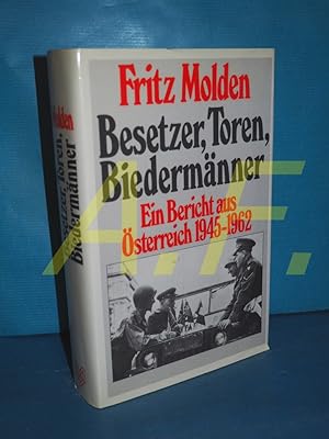 Bild des Verkufers fr Besetzer, Toren, Biedermnner : e. Bericht aus sterreich 1945 - 1962. zum Verkauf von Antiquarische Fundgrube e.U.