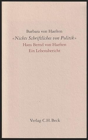 "Nichts Schriftliches von Politik". Hans Bernd von Haeften. Ein Lebensbericht.