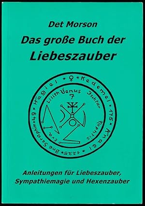 Das große Buch der Liebeszauber. Anleitungen für Liebeszauber, Sympathiemagie und Hexenzauber. Er...